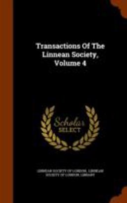 Transactions of the Linnean Society, Volume 4