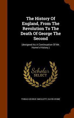 The History of England, from the Revolution to the Death of George the Second
