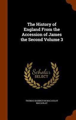 The History of England from the Accession of James the Second Volume 3