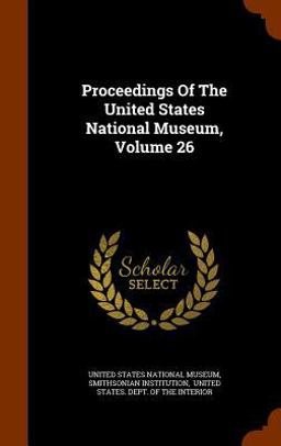 Proceedings of the United States National Museum, Volume 26