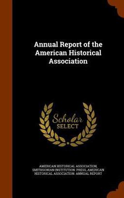 Annual Report of the American Historical Association