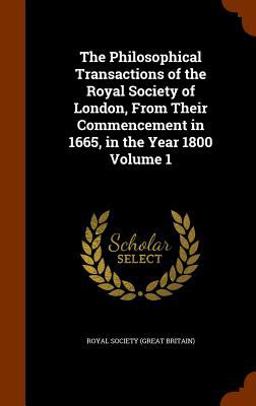 The Philosophical Transactions of the Royal Society of London, from Their Commencement in 1665, in the Year 1800 Volume 1