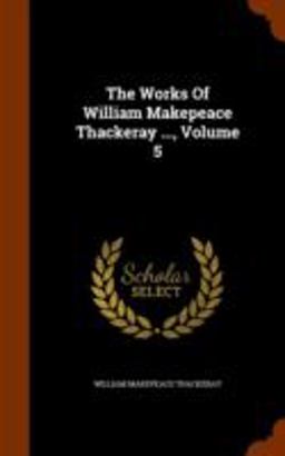The Works of William Makepeace Thackeray ... , Volume 5