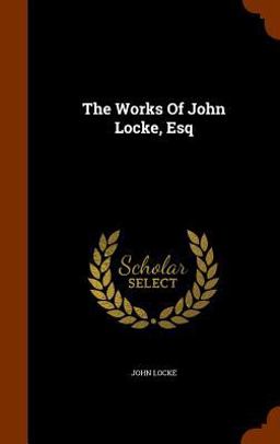 The Works of John Locke, Esq