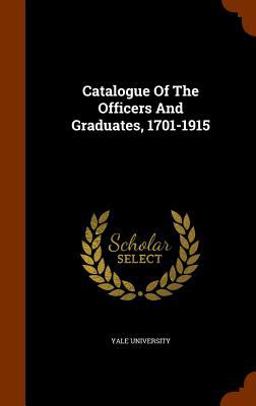 Catalogue of the Officers and Graduates, 1701-1915