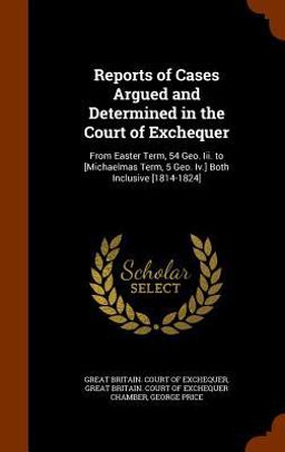 Reports of Cases Argued and Determined in the Court of Exchequer