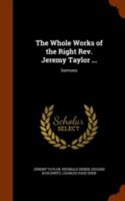 The Whole Works of the Right REV. Jeremy Taylor ...