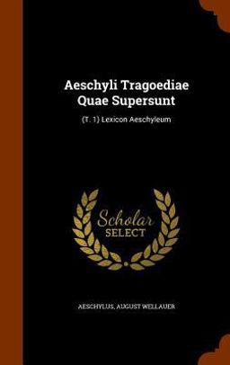 Aeschyli Tragoediae Quae Supersunt