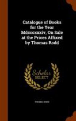 Catalogue of Books for the Year MDCCCXXXIV, on Sale at the Prices Affixed by Thomas Rodd