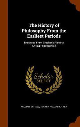 The History of Philosophy from the Earliest Periods The History of Philosophy from the Earliest Periods