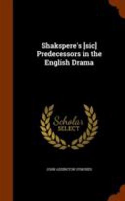 Shakspere's [Sic] Predecessors in the English Drama