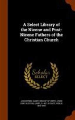A Select Library of the Nicene and Post-Nicene Fathers of the Christian Church A Select Library of the Nicene and Post-Nicene Fathers of the Christian Church