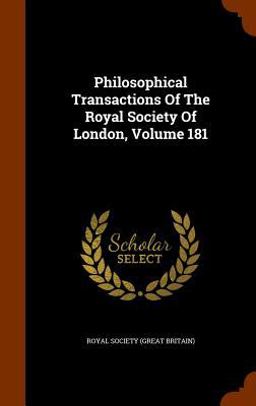 Philosophical Transactions of the Royal Society of London, Volume 181
