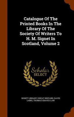Catalogue of the Printed Books in the Library of the Society of Writers to H. M. Signet in Scotland, Volume 2