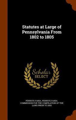Statutes at Large of Pennsylvania from 1802 To 1805