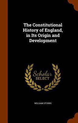 The Constitutional History of England, in Its Origin and Development
