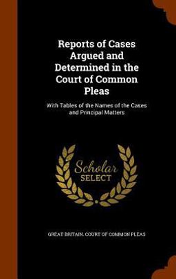 Reports of Cases Argued and Determined in the Court of Common Pleas