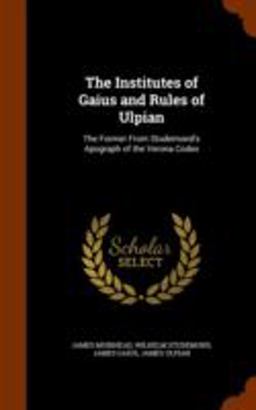 The Institutes of Gaius and Rules of Ulpian