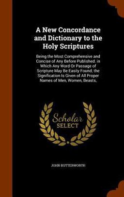 A New Concordance and Dictionary to the Holy Scriptures