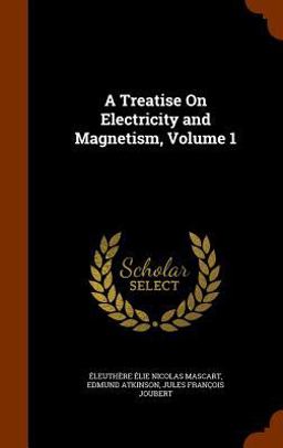 A Treatise on Electricity and Magnetism, Volume 1