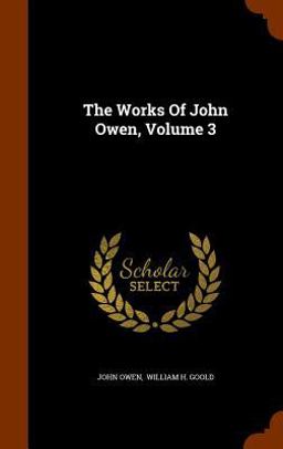 The Works of John Owen, Volume 3