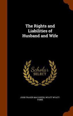 The Rights and Liabilities of Husband and Wife The Rights and Liabilities of Husband and Wife
