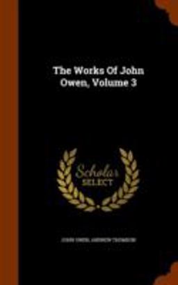 The Works of John Owen, Volume 3
