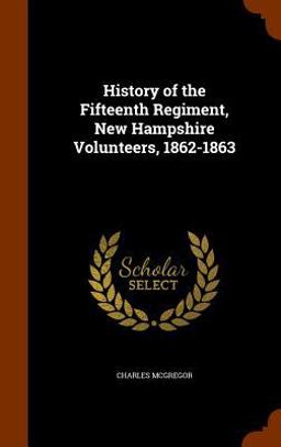 History of the Fifteenth Regiment, New Hampshire Volunteers, 1862-1863
