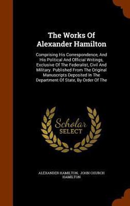 The Works of Alexander Hamilton
