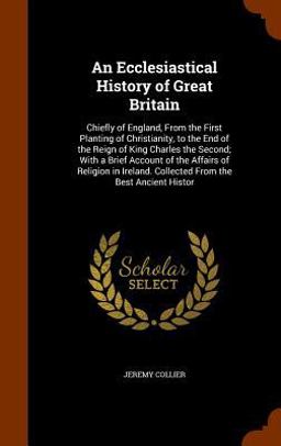 An Ecclesiastical History of Great Britain An Ecclesiastical History of Great Britain