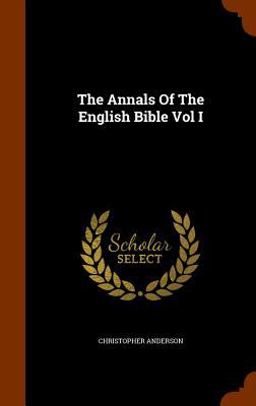 The Annals of the English Bible Vol I