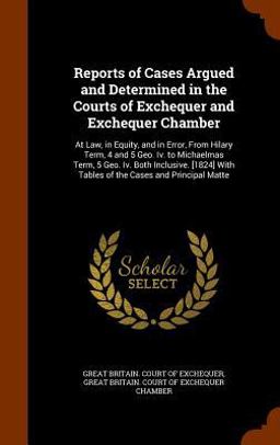 Reports of Cases Argued and Determined in the Courts of Exchequer and Exchequer Chamber