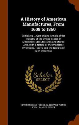 A History of American Manufactures, from 1608 To 1860