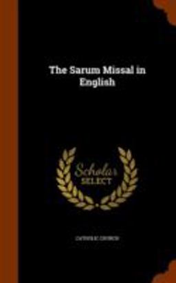 The Sarum Missal in English The Sarum Missal in English