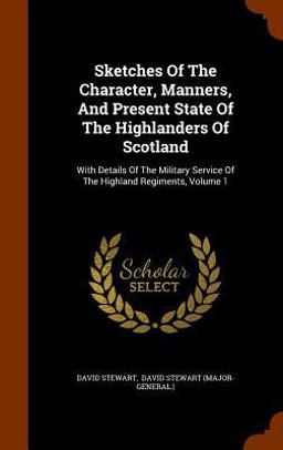 Sketches of the Character, Manners, and Present State of the Highlanders of Scotland