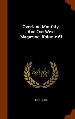 Overland Monthly, and Out West Magazine, Volume 61