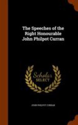 The Speeches of the Right Honourable John Philpot Curran