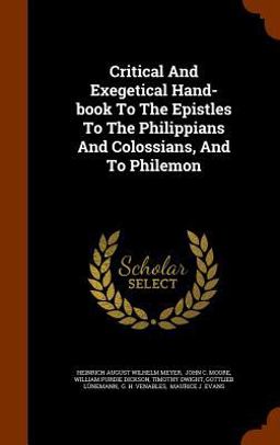 Critical and Exegetical Hand-Book to the Epistles to the Philippians and Colossians, and to Philemon