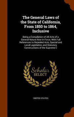 The General Laws of the State of California, from 1850 to 1864, Inclusive