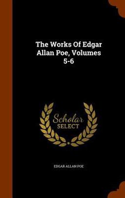 The Works of Edgar Allan Poe, Volumes 5-6