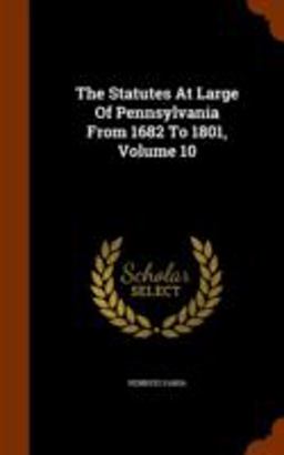 The Statutes at Large of Pennsylvania from 1682 to 1801, Volume 10
