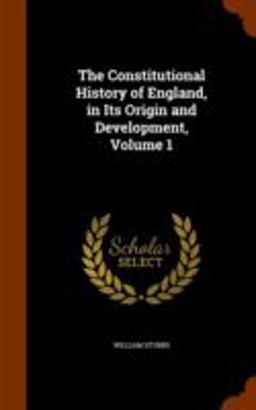 The Constitutional History of England, in Its Origin and Development, Volume 1