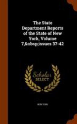 The State Department Reports of the State of New York, Volume 7, Issues 37-42