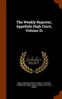 The Weekly Reporter, Appellate High Court, Volume 21