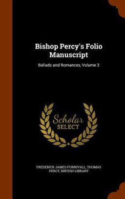 Bishop Percy's Folio Manuscript Bishop Percy's Folio Manuscript