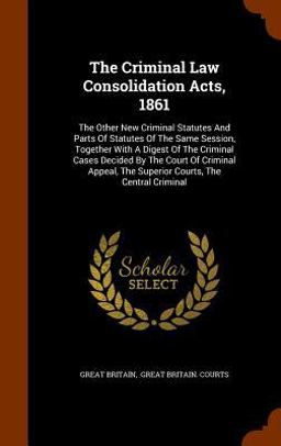 The Criminal Law Consolidation Acts 1861