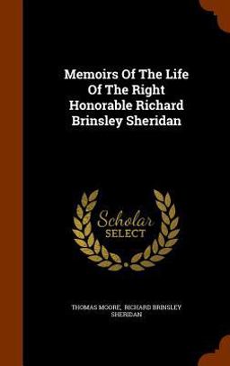 Memoirs of the Life of the Right Honorable Richard Brinsley Sheridan