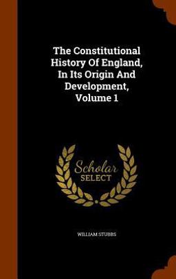 The Constitutional History of England, in Its Origin and Development, Volume 1