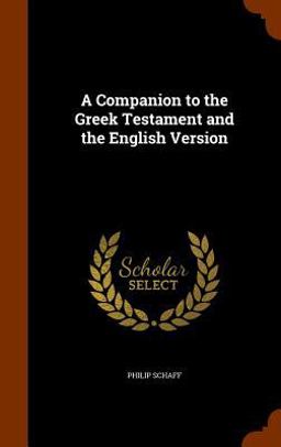 A Companion to the Greek Testament and the English Version A Companion to the Greek Testament and the English Version