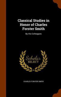 Classical Studies in Honor of Charles Forster Smith